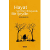 Hayat Sen Hiç Olmayacak Bir Şeydin