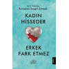 Kadın Hisseder Erkek Fark Etmez