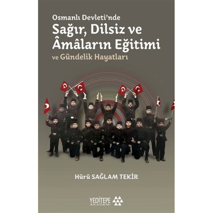 Osmanlı Devletinde Sağır, Dilsiz ve Amaların Eğitimi ve Gündelik Hayatları