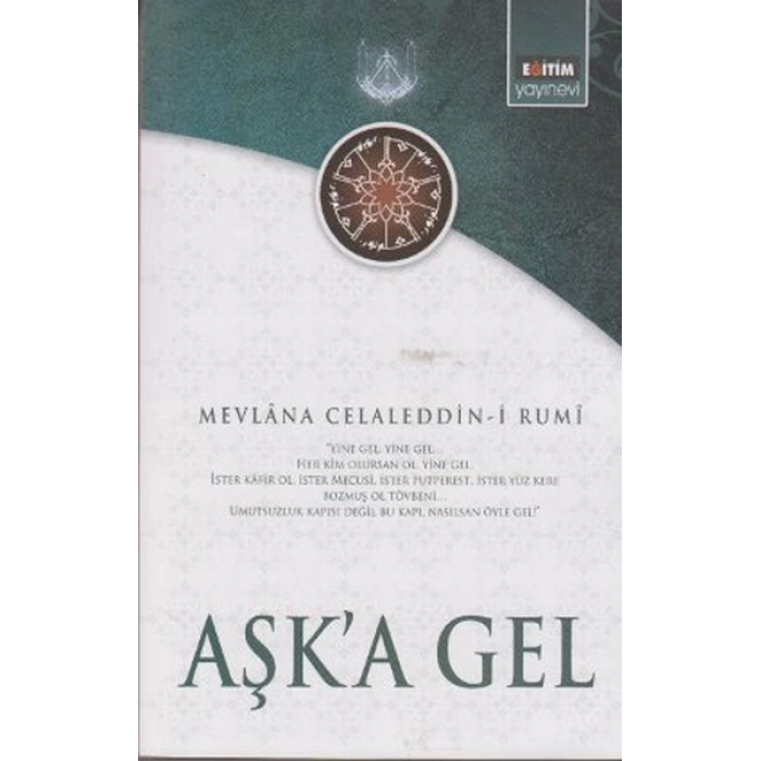 Aşka Gel  Mevlananın Tüm Eserlerinden Seçmeler