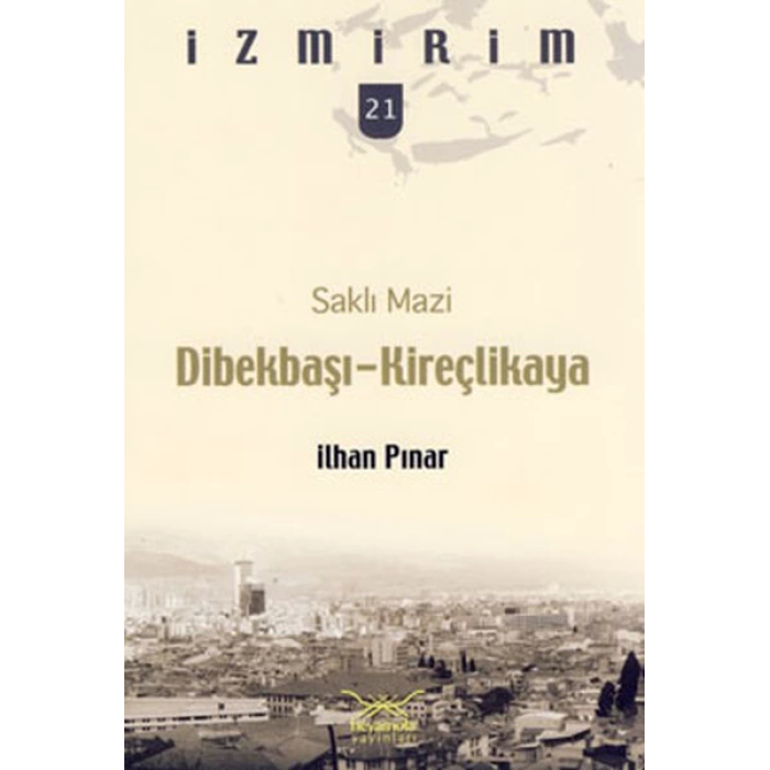 Saklı Mazi: Dibekbaşı-Kireçlikaya /İzmirim-21