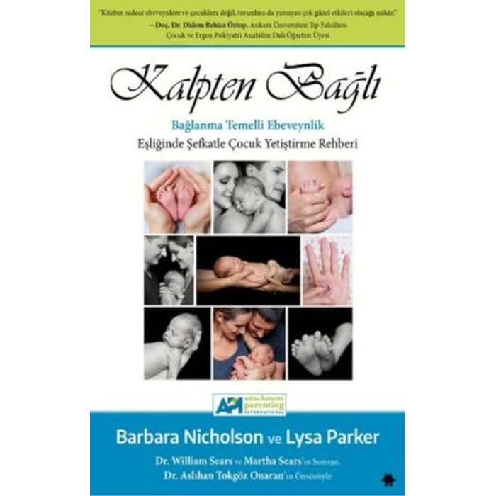 Kalpten Bağlı - Bağlanma Temelli Ebeveynlik Eşliğinde Şefkatle Çocuk Yetiştirme Rehberi