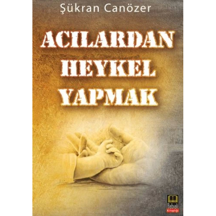 Acılardan Heykel Yapmak