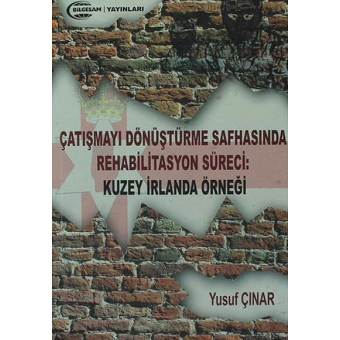 Çatışmayı Dönüştürme Safhasında Rehabilitasyon Süreci : Kuzey İrlanda Örneği