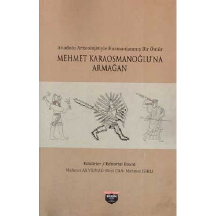Anadolu Arkeolojisiyle Harmanlanmış Bir Ömür - Mehmet Karaosmanoğluna Armağan