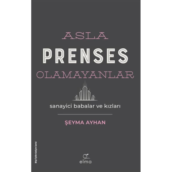 Asla Prenses Olamayanlar: Sanayici Babalar ve Kızları