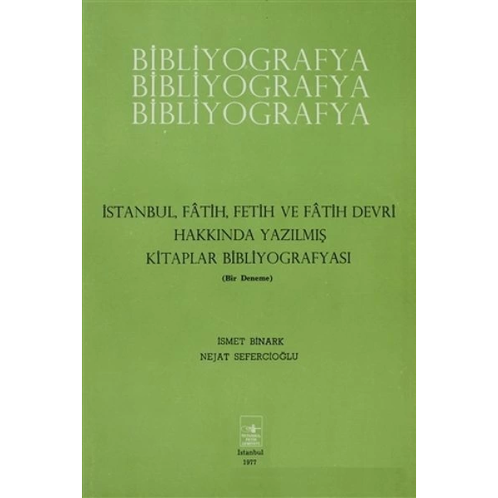 İstanbul Fatih Fetih ve Fatih Devri Hakkında Yazılmış Kitaplar Bibliyografyası
