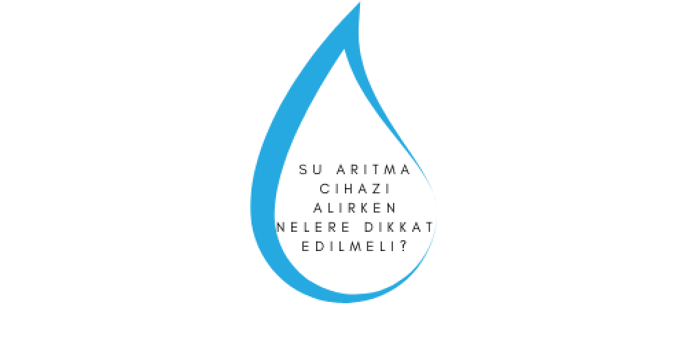 Su Arıtma Cihazı Alırken Nelere Dikkat Edilmeli?