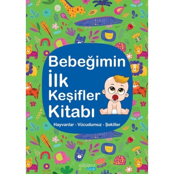 Bebeğimin İlk Keşifler Kitabı Yeşil - Hayvanlar - Vücudumuz - Şekiller