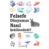 Felsefe Dünyamızı Nasıl Şekillendirdi?