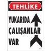Yukarıda Çalışanlar Var Uyarı Levhası 25x35 KOD: 410