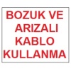 Bozuk ve Arızalı Kablo Kullanma Uyarı Levhası 17,5x25 KOD:301