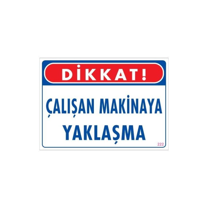 Çalışan Makinaya Yaklaşma Uyarı Levhası 25x35 KOD: 222