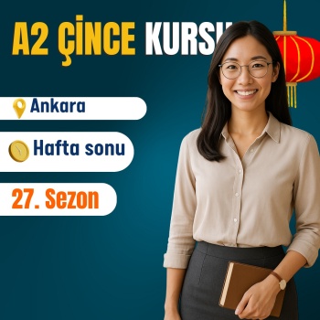 A2 ÖRGÜN (Yüz Yüze) ÇİNCE EĞİTİMLERİ ANKARA 60 DERS HAFTASONU
