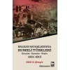 Rumeli Türkleri : Balkan Savaşlarında : Kırımlar Kıyımlar Göçler 1821-1913