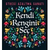 Kendi Rengini Seç - Stresi Azaltma Sanatı