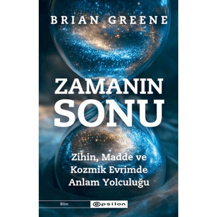 Zamanın Sonu: Zihin, Madde ve Kozmik Evrimde Anlam Yolculuğu