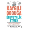 Kaygılı Çocuğa Ebeveynlik Etmek