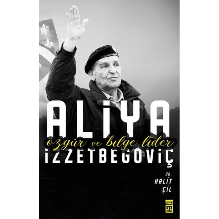 Aliya İzzetbegoviç - Özgür ve Bilge Lider