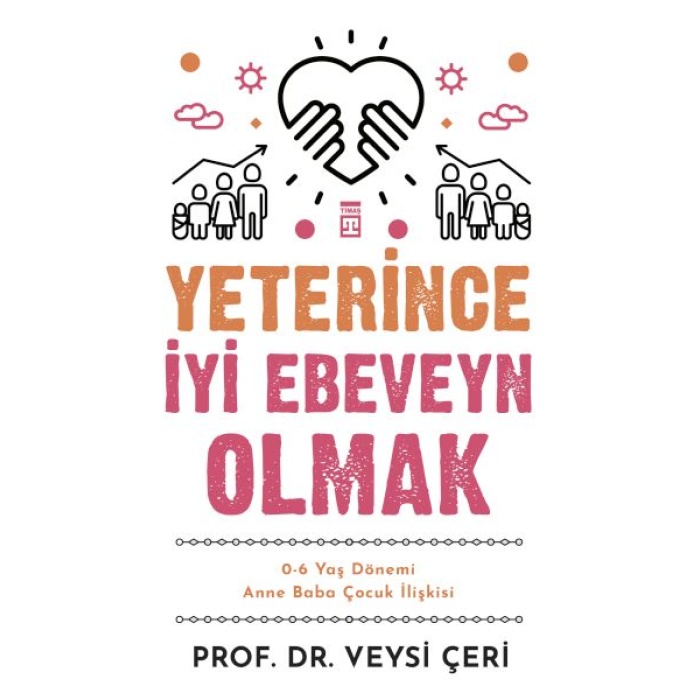 Yeterince İyi Ebeveyn Olmak ve 0-6 Yaş Dönemi Anne Baba Çocuk İlişkisi