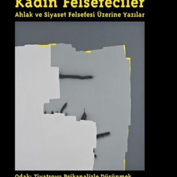 Kadın Felsefeciler: Ahlak ve Siyaset Felsefesi Üzerine Yazılar