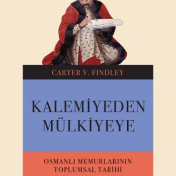 Kalemiyeden Mülkiyeye - Osmanlı Memurlarının Toplumsal Tarihi