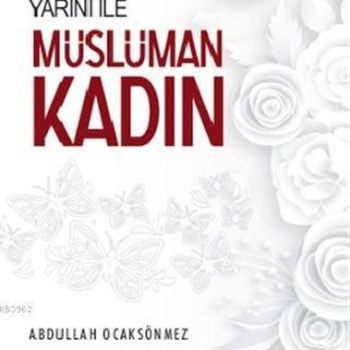 Dünü Bugünü ve Yarını İle Müslüman Kadın
