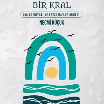 Gökyüzünde Bir Kral - Göç Edebiyatı ve Fevzi Maluf Örneği