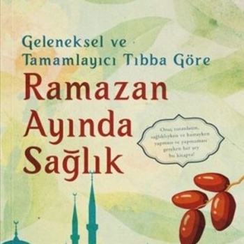 Geleneksel ve Tamamlayıcı Tıbba Göre Ramazan Ayında Sağlık