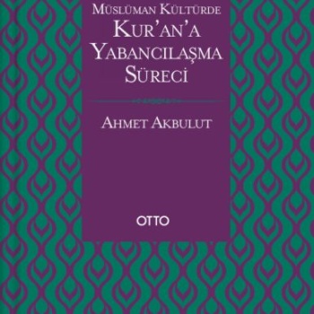 Müslüman Kültürde Kurana Yabancılaşma Süreci