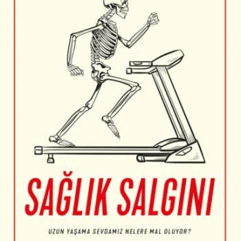 Sağlık Salgını - Uzun Yaşama Sevdamız Nelere Mal Oluyor?