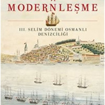 Osmanlı ve Modernleşme / III. Selim Dönemi Osmanlı Denizciliği