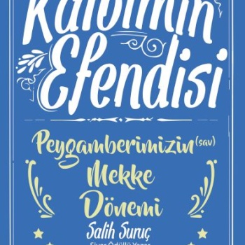 Kalbimin Efendisi - Peygamberimizin Mekke Dönemi