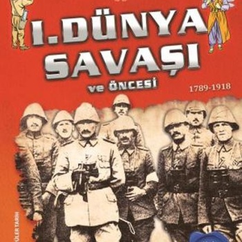 1. Dünya Savaşı ve Öncesi - Türkiye Cumhuriyeti Kuruluş 1