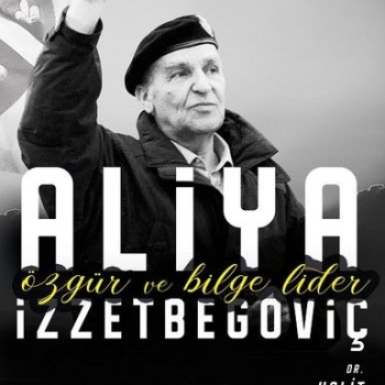 Aliya İzzetbegoviç - Özgür ve Bilge Lider