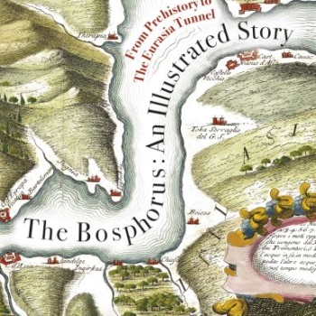 The Bosphorus: An Illustrated Story - Boğaziçinin Tarih Atlası (İngilizce)