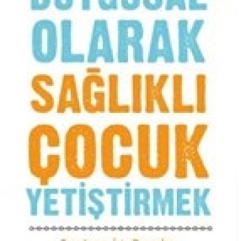 Duygusal Olarak Sağlıklı Çocuk Yetiştirmek