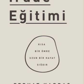 İrade Eğitimi - Kısa Bir Ömre Uzun Bir Hayat Sığdır