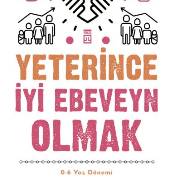 Yeterince İyi Ebeveyn Olmak ve 0-6 Yaş Dönemi Anne Baba Çocuk İlişkisi