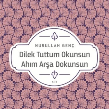 Dilek Tuttum Okunsun Ahım Arşa Dokunsun