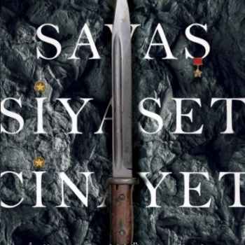 Savaş, Siyaset, Cinayet & İttihat ve Terakki Üzerine Yazılar