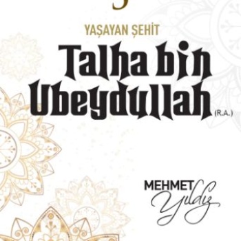 Cennetle Müjdeli 10 Sahabe - 5 Talha Bin Ubeydullah (R.A.)