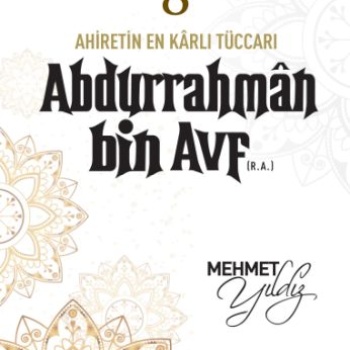 Cennetle Müjdeli 10 Sahabe - 8 Abdurrahmân Bin Avf (R.A.)