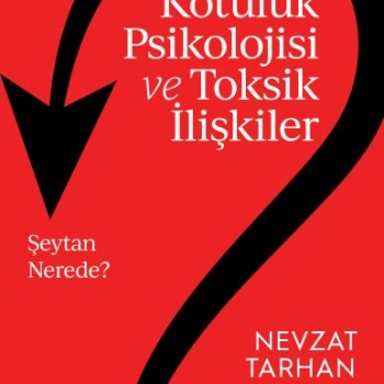 Kötülük Psikolojisi ve Toksik İlişkiler