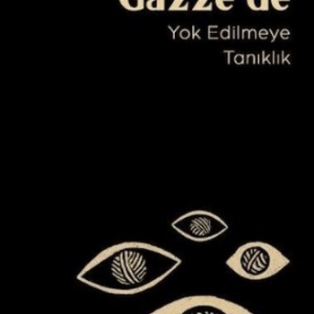 Gözler Gazze’de Yok Edilmeye Tanıklık