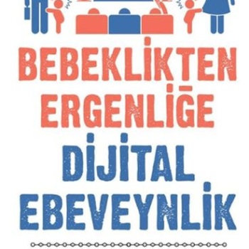 Bebeklikten Ergenliğe Dijital Ebeveynlik