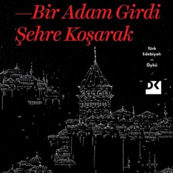 Bir Adam Girdi Şehre Koşarak