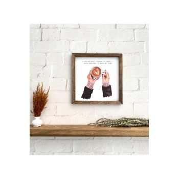 Biyomak® A Day Without Coffee. Just Kidding. I Have No Idea Çerçeve