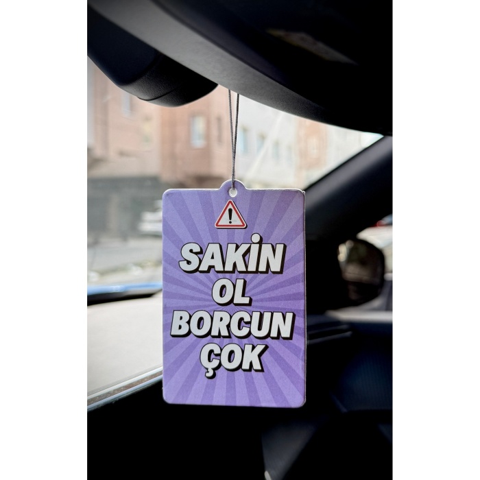 SAKİN OL BORCUN ÇOK TASARIMLI EĞLENCELİ ARAÇ KOKUSU VE OTO AKSESUARI