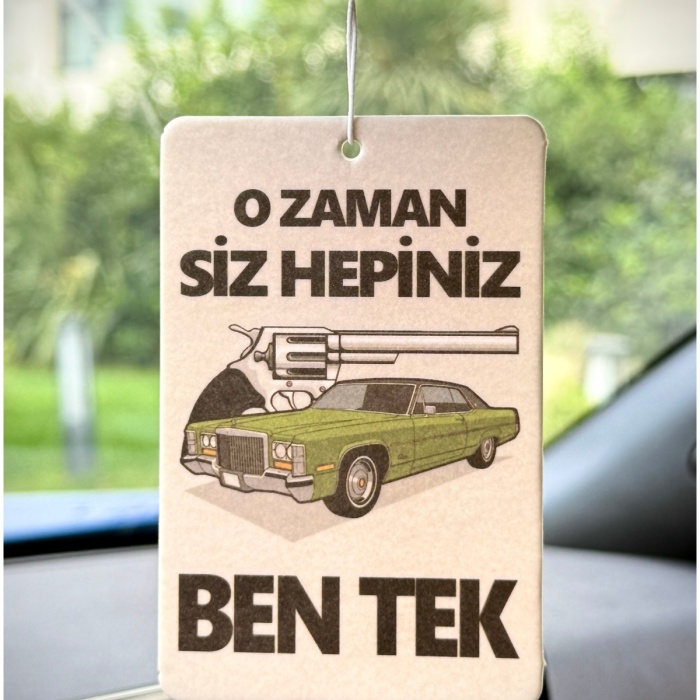 O ZAMAN SİZ HEPİNİZ BEN TEK TASARIMLI ARAÇ KOKUSU VE OTO AKSESUARI
